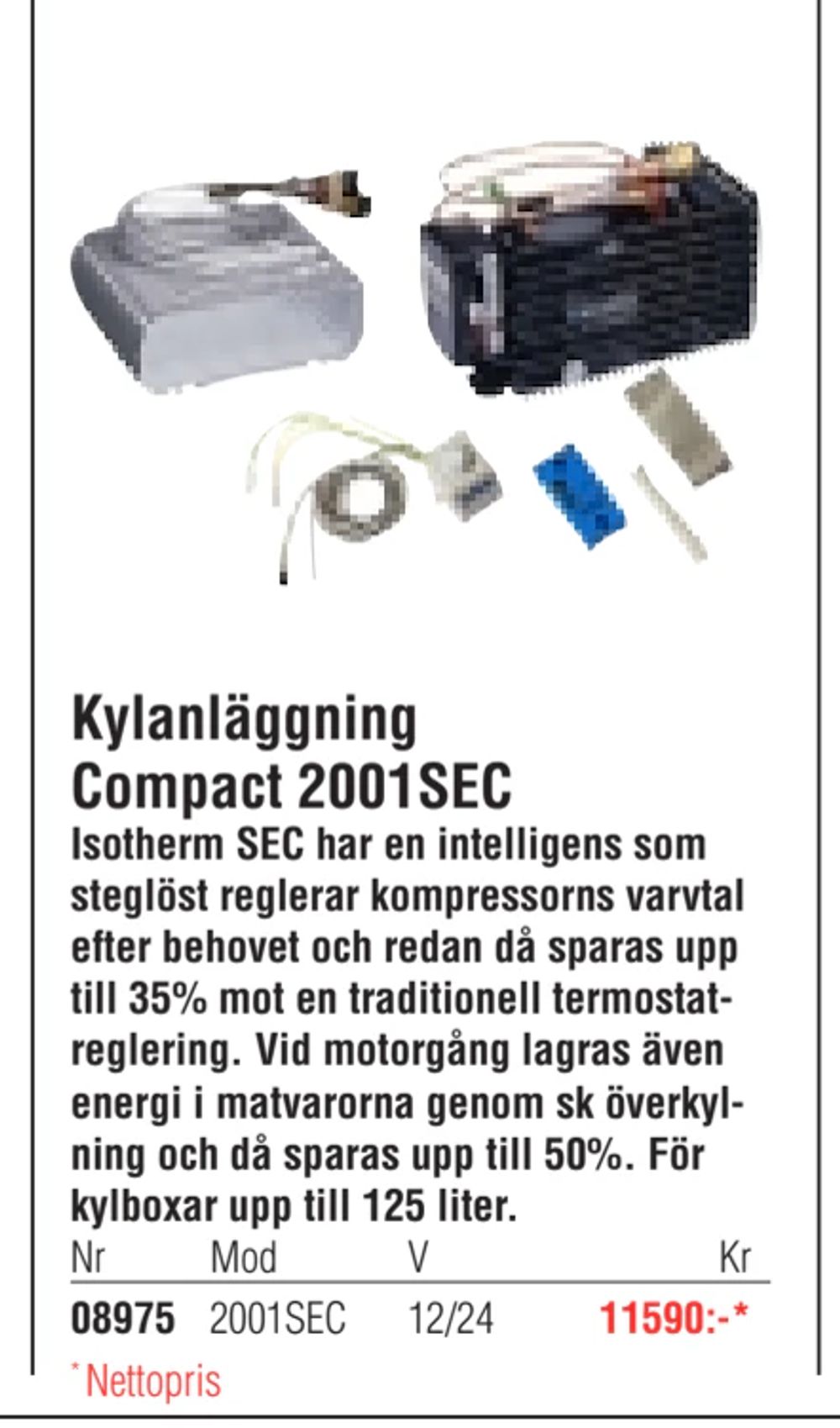 Erbjudanden på Kylanläggning Compact 2001SEC från Erlandsons Brygga för 11 590 kr