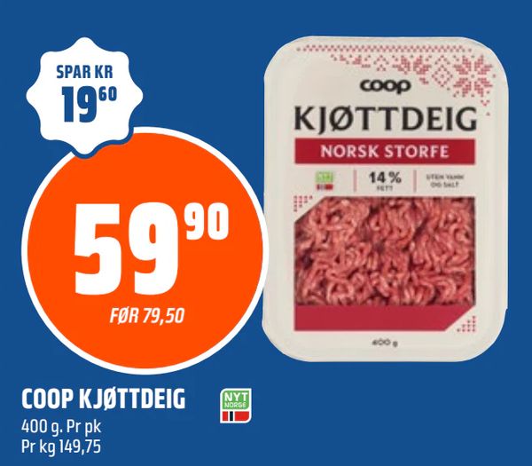 COOP KJØTTDEIG SPAR KR 19,60
FØR 79,50
400 g. Pr pk
Pr kg 149,75