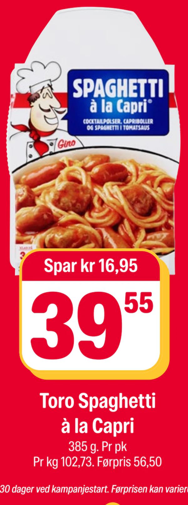 Toro Spaghetti à la Capri Spar kr 16,95
385 g. Pr pk
Pr kg 102,73. Førpris 56,50