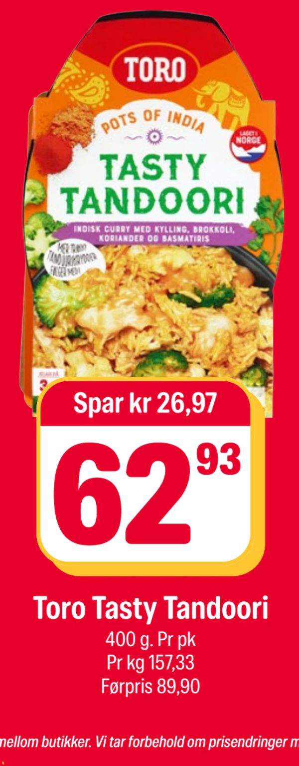 Toro Tasty Tandoori Spar kr 26,97
400 g. Pr pk
Pr kg 157,33
Førpris 89,90