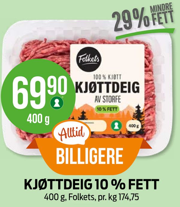 KJØTTDEIG 10 % FETT 29% MINDRE FETT
400 g, Folkets, pr. kg 174,75