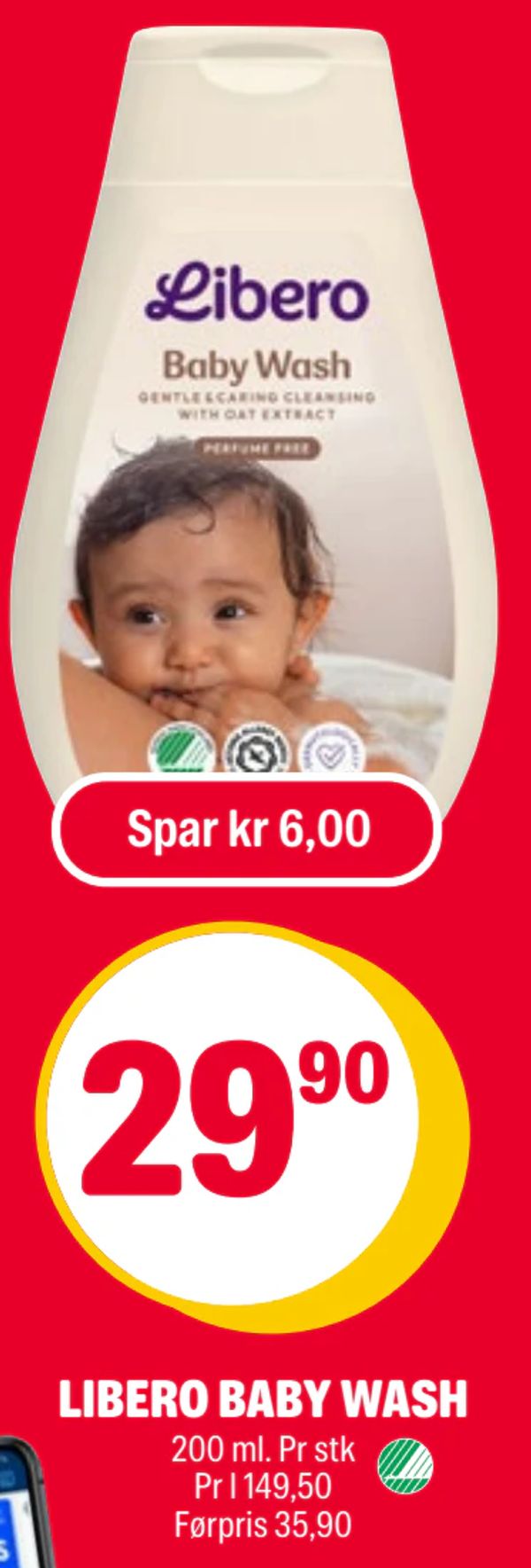 LIBERO BABY WASH Spar kr 6,00
200 ml. Pr stk
Pr l 149,50
Førpris 35,90