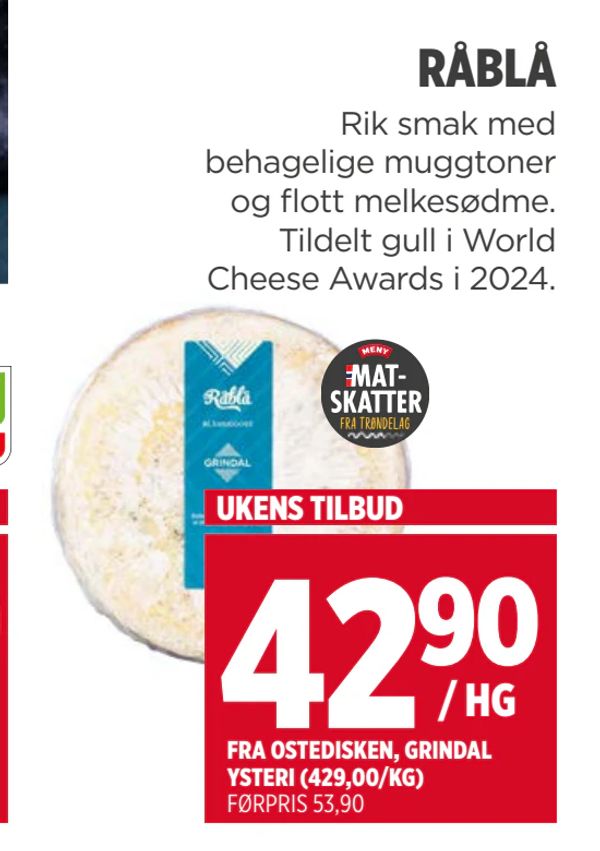 RÅBLÅ Rik smak med behagelige muggtoner og flott melkesødme. Tildelt gull i World Cheese Awards i 2024. Fra trøndelag UKENS TILBUD 42,90 / HG FRA OSTEDISKEN, GRINDAL YSTERI (429,00/KG) FØRPRIS 53,90