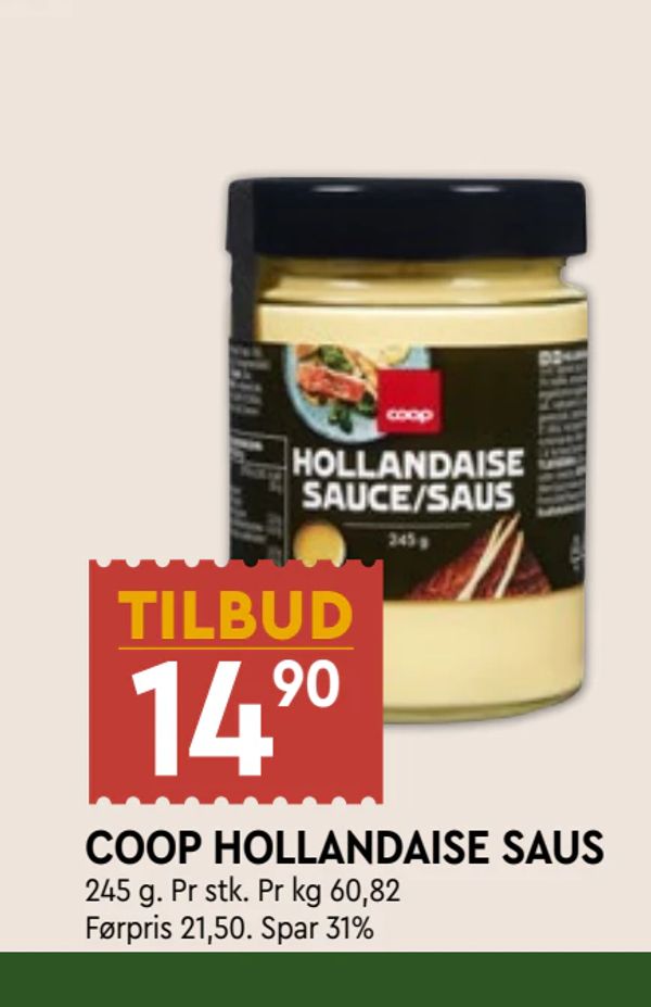 COOP HOLLANDAISE SAUS TILBUD 14,90 245 g. Pr stk. Pr kg 60,82 Førpris 21,50. Spar 31%
