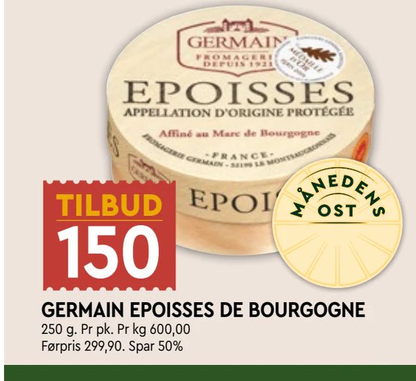 GERMAIN EPOISSES DE BOURGOGNE TILBUD 150 MÅNEDENS OST 250 g. Pr pk. Pr kg 600,00 Førpris 299,90. Spar 50%