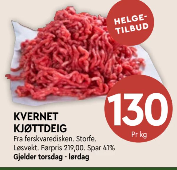 KVERNET KJØTTDEIG HELGE-TILBUD
Fra ferskvaredisken. Storfe. Løsvekt. Førpris 219,00. Spar 41%
Gjelder torsdag - lørdag
Pr kg