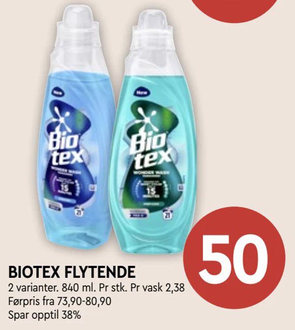 BIOTEX FLYTENDE 2 varianter. 840 ml. Pr stk. Pr vask 2,38
Førpris fra 73,90-80,90
Spar opptil 38%