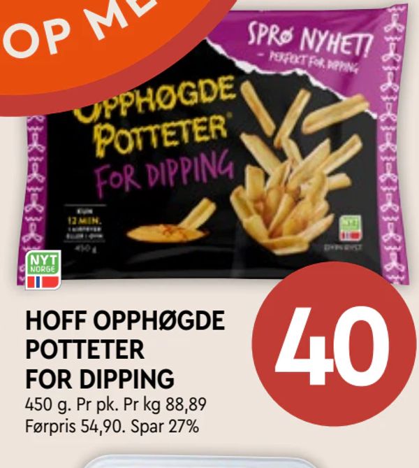 HOFF OPPHØGDE POTTETER FOR DIPPING 450 g. Pr pk. Pr kg 88,89
Førpris 54,90. Spar 27%