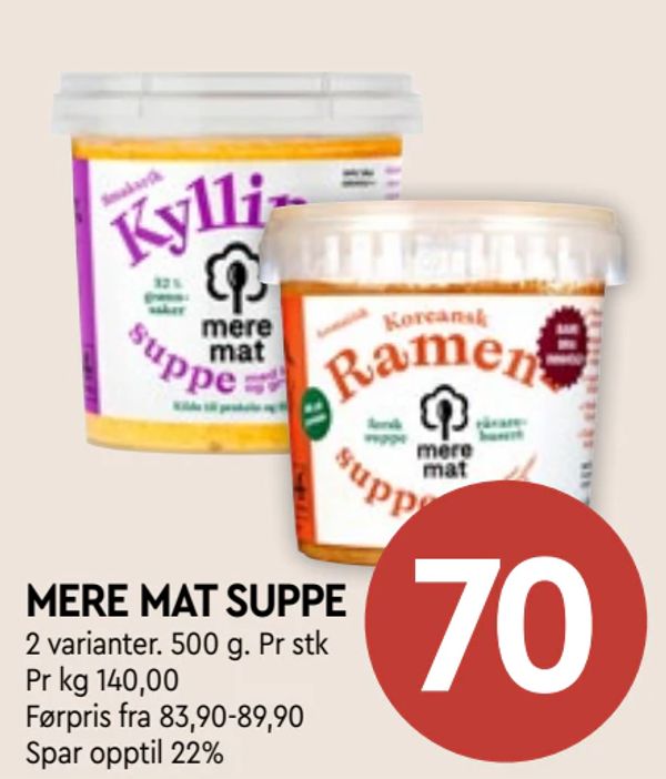 MERE MAT SUPPE 2 varianter. 500 g. Pr stk Pr kg 140,00 Førpris fra 83,90-89,90 Spar opptil 22%