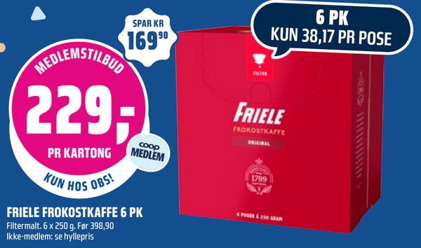 FRIELE FROKOSTKAFFE 6 PK Filtermalt. 6 x 250 g. Før 398,90
Ikke-medlem: se hyllepris
SPAR KR 169,90
6 PK
KUN 38,17 PR POSE
PR KARTONG