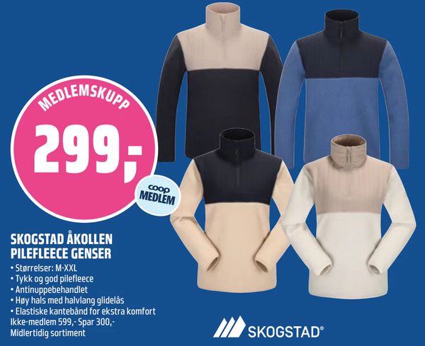 SKOGSTAD ÅKOLLEN PILEFLEECE GENSER • Størrelser: M-XXL
• Tykk og god pilefleece
• Antinuppebehandlet
• Høy hals med halvlang glidelås
• Elastiske kantebånd for ekstra komfort
Ikke-medlem 599,- Spar 300,-
Midlertidig sortiment