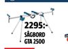 SÅGBORD GTA 2500