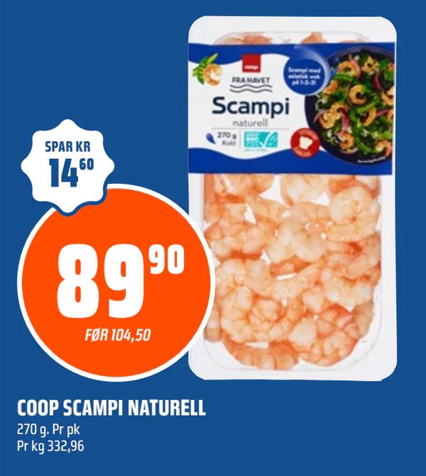 COOP SCAMPI NATURELL SPAR KR 14,60
FØR 104,50
270 g. Pr pk
Pr kg 332,96