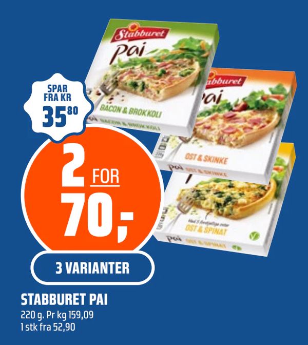 STABBURET PAI SPAR FRA KR 35,80
2 FOR 70,-
3 VARIANTER
220 g. Pr kg 159,09 1 stk fra 52,90