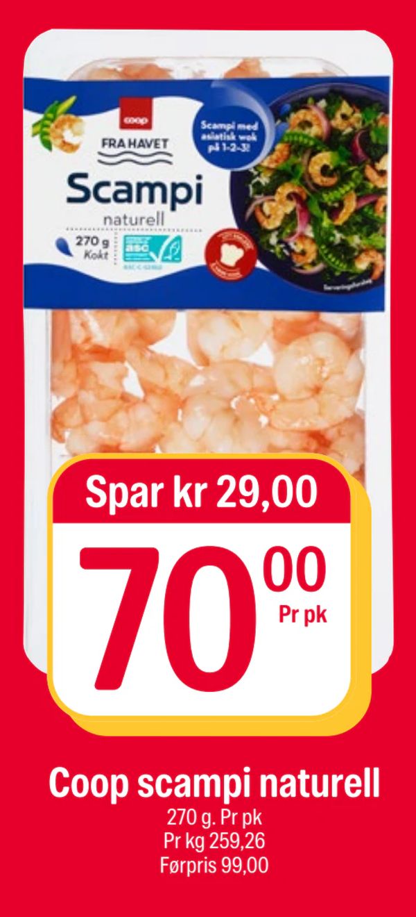 Coop scampi naturell Spar kr 29,00
270 g. Pr pk
Pr kg 259,26
Førpris 99,00