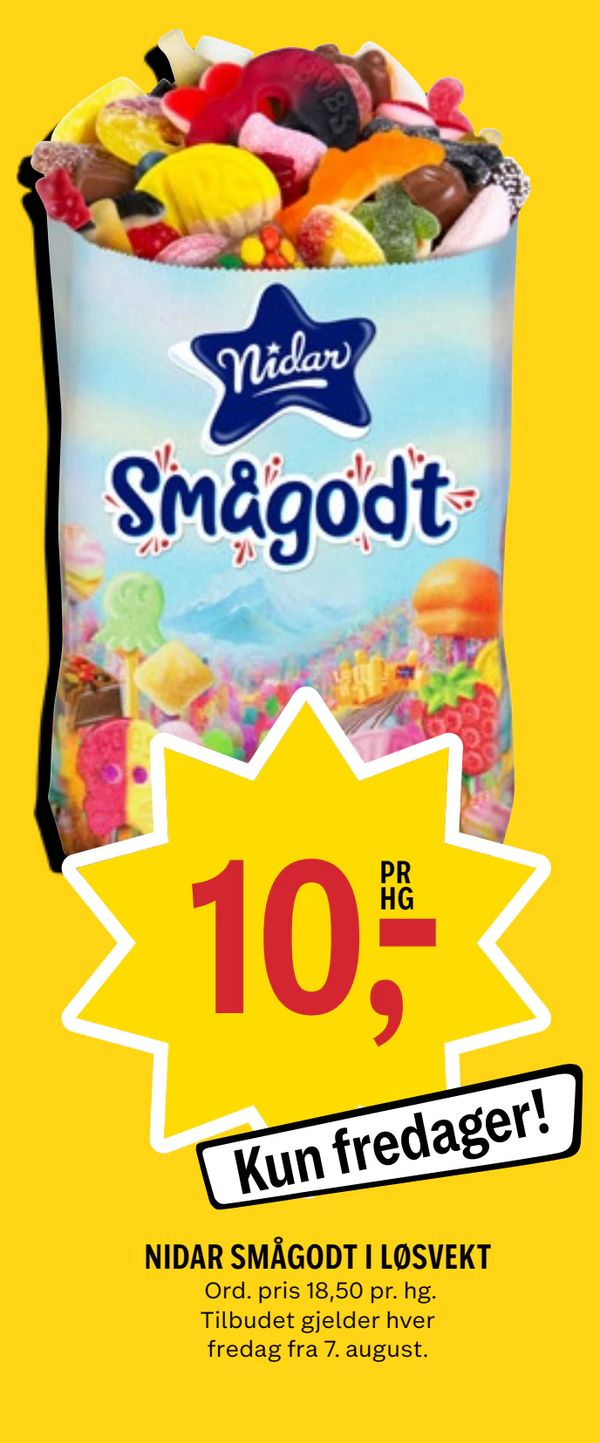 NIDAR SMÅGODT I LØSVEKT Ord. pris 18,50 pr. hg. Tilbudet gjelder hver fredag fra 7. august. 10,- PR HG Kun fredager!