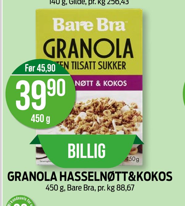 GRANOLA HASSELNØTT&KOKOS 450 g, Bare Bra, pr. kg 88,67 Før 45,90 BILLIG Bare Bra GRANOLA UTEN TILSATT SUKKER NØTT & KOKOS