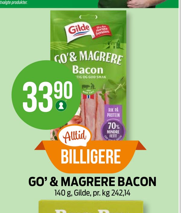 GO’ & MAGRERE BACON 140 g, Gilde, pr. kg 242,14 Alltid BILLIGERE Gilde GO' & MAGRERE Bacon TID OG GOD SMAK RIK PÅ PROTEIN 70% MINDRE FETT