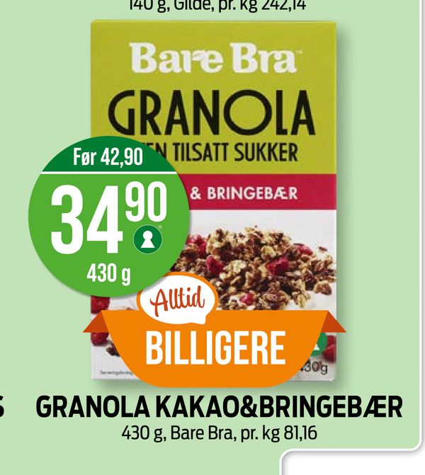GRANOLA KAKAO&BRINGEBÆR 430 g, Bare Bra, pr. kg 81,16 Før 42,90 Alltid BILLIGERE Bare Bra GRANOLA UTEN TILSATT SUKKER KAKAO & BRINGEBÆR