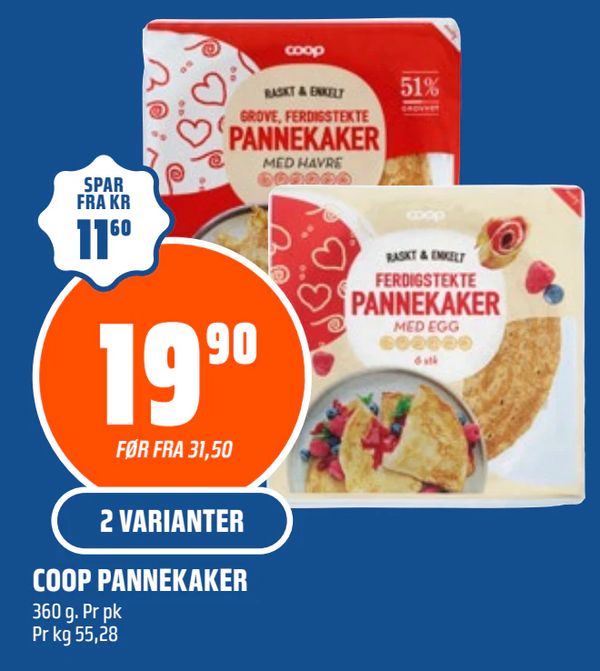 COOP PANNEKAKER 2 VARIANTER
360 g. Pr pk Pr kg 55,28
FØR FRA 31,50
SPAR FRA KR 11,60