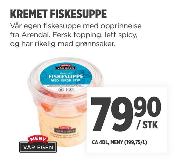 KREMET FISKESUPPE Vår egen fiskesuppe med opprinnelse fra Arendal. Fersk topping, lett spicy, og har rikelig med grønnsaker. MENY VÅR EGEN CA 4DL, MENY (199,75/L)