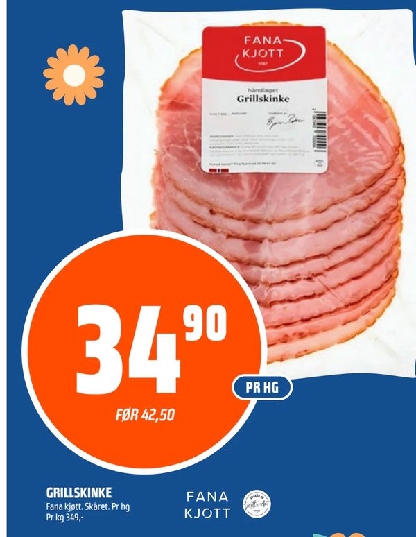 GRILLSKINKE Fana kjøtt. Skåret. Pr hg Pr kg 349,- FANA KJØTT PR HG FØR 42,50