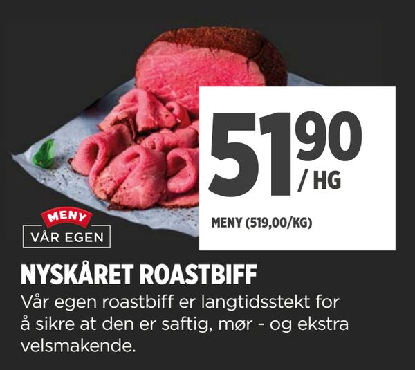 NYSKÅRET ROASTBIFF Vår egen roastbiff er langtidsstekt for å sikre at den er saftig, mør - og ekstra velsmakende. MENY (519,00/KG)