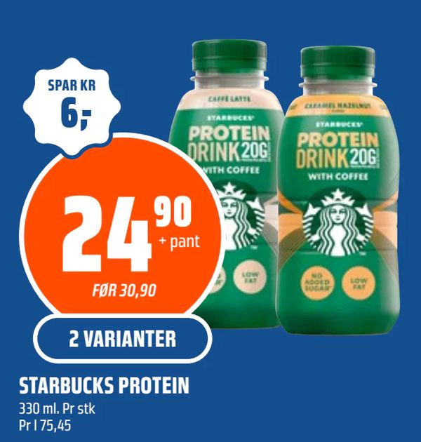 STARBUCKS PROTEIN 330 ml. Pr stk
Pr l 75,45
SPAR KR 6,-
24,90 + pant
FØR 30,90
2 VARIANTER