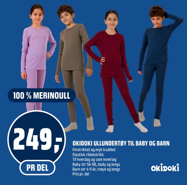 OKIDOKI ULLUNDERTØY TIL BABY OG BARN 100 % MERINOULL
249,-
PR DEL
Finstrikket og myk kvalitet
Elastisk ribbestrikk
Til hverdag og som innerlag
Baby str 56-98, body og longs
Barn str 4-11 år, trøye og longs
Pris pr. del