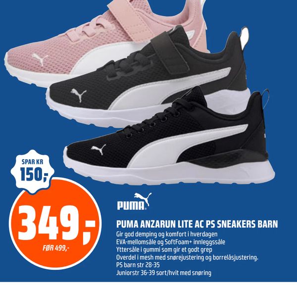 PUMA ANZARUN LITE AC PS SNEAKERS BARN SPAR KR
150,-
349,-
FØR 499,-
puma
Gir god demping og komfort i hverdagen
EVA-mellomsåle og SoftFoam+ innleggssåle
Yttersåle i gummi som gir et godt grep
Overdel i mesh med snørejustering og borrelåsjustering.
PS barn str 28-35
Juniorstr 36-39 sort/hvit med snøring