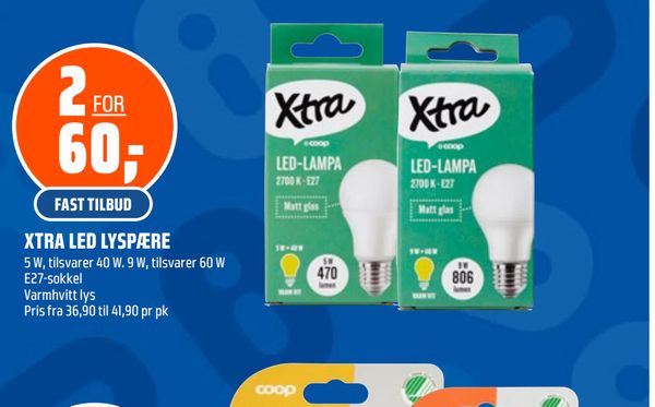 XTRA LED LYSPÆRE 5 W, tilsvarer 40 W. 9 W, tilsvarer 60 W E27-sokkel Varmhvitt lys Pris fra 36,90 til 41,90 pr pk FAST TILBUD