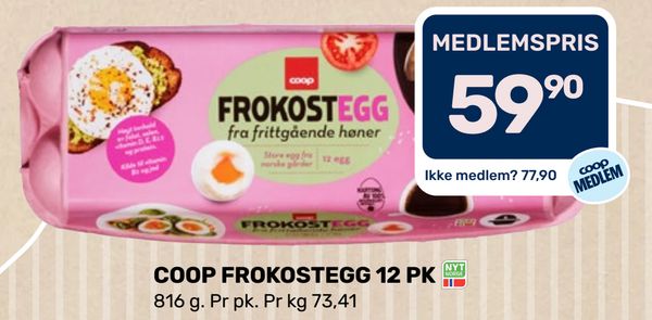 COOP FROKOSTEGG 12 PK MEDLEMSPRIS
Ikke medlem? 77,90
816 g. Pr pk. Pr kg 73,41
