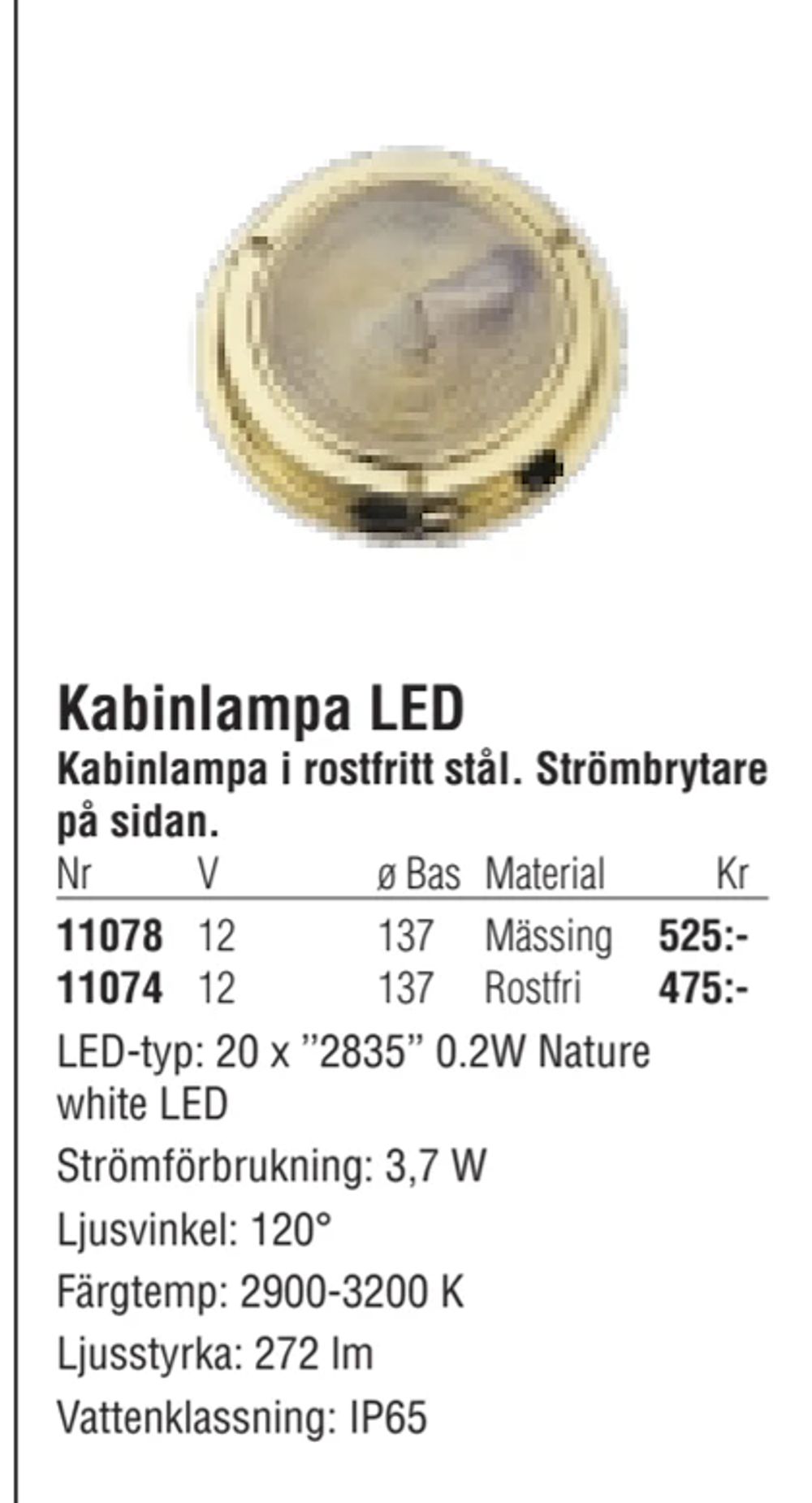 Erbjudanden på Kabinlampa LED från Erlandsons Brygga för 475 kr