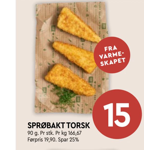 SPRØBAKT TORSK FRA VARME- SKAPET 90 g. Pr stk. Pr kg 166,67 Førpris 19,90. Spar 25%