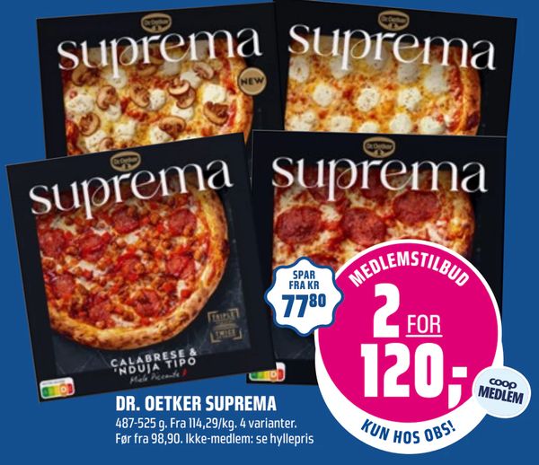 DR. OETKER SUPREMA 487-525 g. Fra 114,29/kg. 4 varianter.
Før fra 98,90. Ikke-medlem: se hyllepris
SPAR FRA KR 77,80
MEDLEMSTILBUD 2 FOR 120,-
KUN HOS OBS!