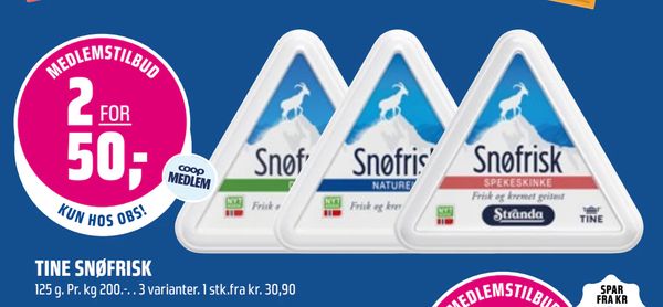 TINE SNØFRISK 125 g. Pr. kg 200.-. . 3 varianter. 1 stk.fra kr. 30,90
MEDLEMSTILBUD 2 FOR 50,- coop MEDLEM KUN HOS OBS!
