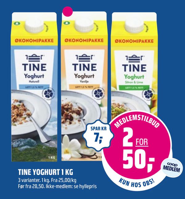 TINE YOGHURT 1 KG 3 varianter. 1 kg. Fra 25,00/kg
Før fra 28,50. Ikke-medlem: se hyllepris
SPAR KR 7,-
MEDLEMSTILBUD 2 FOR 50,- coop MEDLEM KUN HOS OBS!