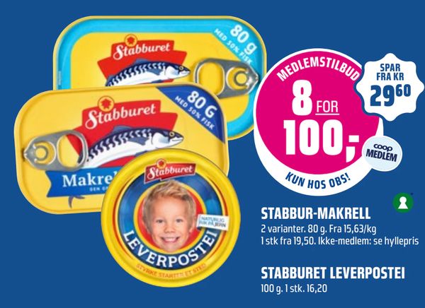 STABBUR-MAKRELL 2 varianter. 80 g. Fra 15,63/kg
1 stk fra 19,50. Ikke-medlem: se hyllepris
MEDLEMSTILBUD 8 FOR 100,- coop MEDLEM KUN HOS OBS!
SPAR FRA KR 29,60