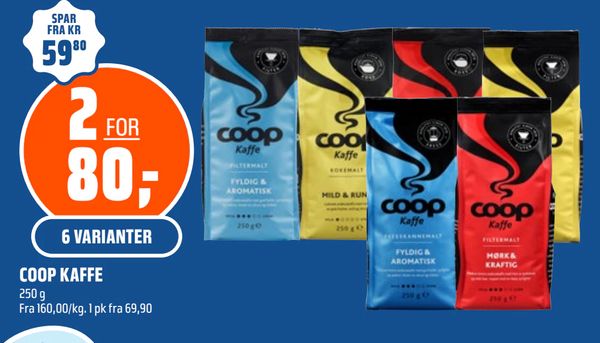 COOP KAFFE SPAR FRA KR 59,80 2 FOR 80,- 6 VARIANTER 250 g Fra 160,00/kg. 1 pk fra 69,90