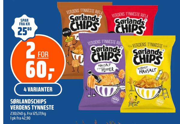 SØRLANDSCHIPS VERDENS TYNNESTE 230/240 g. Fra 125,17/kg 1 pk fra 42,90 4 VARIANTER SPAR FRA KR 25,80 2 FOR 60,-