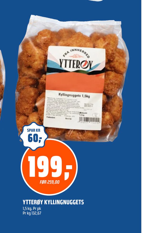 YTTERØY KYLLINGNUGGETS 1,5 kg. Pr pk Pr kg 132,67 SPAR KR 60,- 199,- FØR 259,00