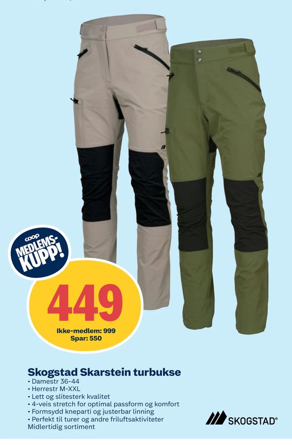 Skogstad Skarstein turbukse COOP MEDLEMS-KUPP! • Damestr 36-44 • Herrestr M-XXL • Lett og slitesterk kvalitet • 4-veis stretch for optimal passform og komfort • Formsydd kneparti og justerbar linning • Perfekt til turer og andre friluftsaktiviteter Midlertidig sortiment Ikke-medlem: 999 Spar: 550
