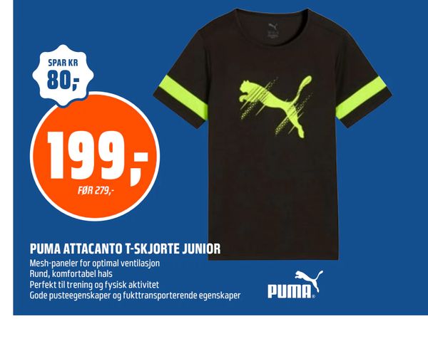 PUMA ATTACANTO T-SKJORTE JUNIOR SPAR KR 80,- 199,- FØR 279,- Mesh-paneler for optimal ventilasjon Rund, komfortabel hals Perfekt til trening og fysisk aktivitet Gode pusteegenskaper og fukttransporterende egenskaper