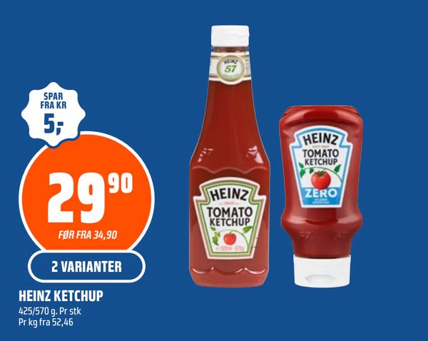 HEINZ KETCHUP 425/570 g. Pr stk Pr kg fra 52,46 2 VARIANTER SPAR FRA KR 5,- FØR FRA 34,90