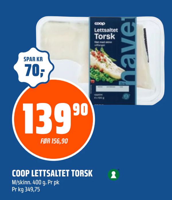 COOP LETTSALTET TORSK M/skinn. 400 g. Pr pk Pr kg 349,75 SPAR KR 70,- FØR 156,90
