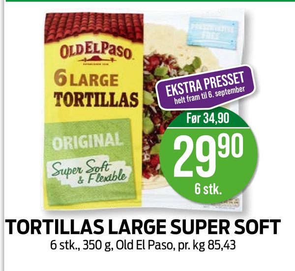 TORTILLAS LARGE SUPER SOFT 6 stk., 350 g, Old El Paso, pr. kg 85,43 EKSTRA PRESSET helt fram til 6. september Før 34,90 6 stk.
