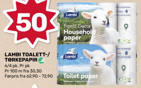 LAMBI TOALETT-/TØRKEPAPIR 6/4 pk. Pr pk Pr 100 m fra 30,30 Førpris fra 62,90 - 72,90
