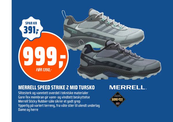 MERRELL SPEED STRIKE 2 MID TURSKO SPAR KR 391,- 999,- FØR 1390,- Slitesterk og vanntett overdel i tekniske materialer Gore-Tex membran gir vann- og vindtett beskyttelse Merrell Sticky Rubber-såle sikrer et godt grep Ypperlig på variert terreng, fra våte stier til ulendt underlag Dame og herre MERRELL GORE-TEX