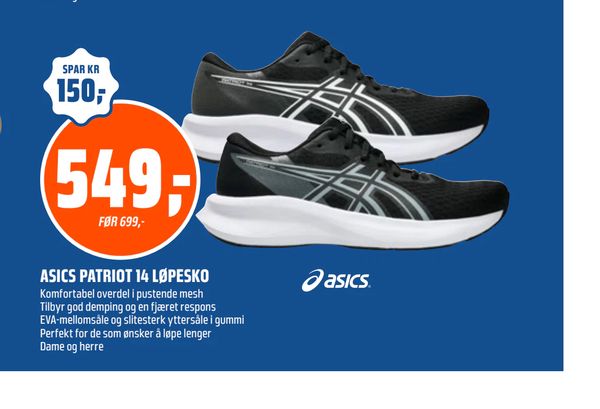 ASICS PATRIOT 14 LØPESKO SPAR KR 150,- 549,- FØR 699,- Komfortabel overdel i pustende mesh Tilbyr god demping og en fjæret respons EVA-mellomsåle og slitesterk yttersåle i gummi Perfekt for de som ønsker å løpe lenger Dame og herre asics