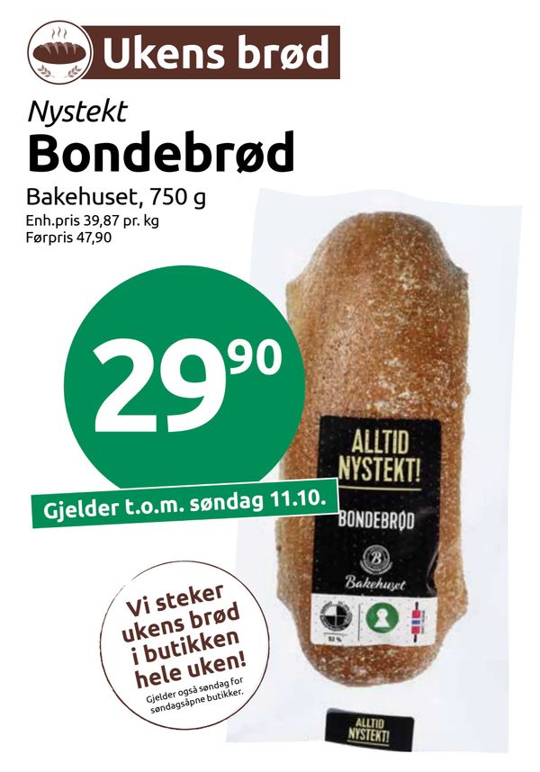 Bondebrød Ukens brød
Nystekt
Bakehuset, 750 g
Enh.pris 39,87 pr. kg
Førpris 47,90
Gjelder t.o.m. søndag 11.10.
Vi steker ukens brød i butikken hele uken!
Gjelder også søndag for søndagsåpne butikker.